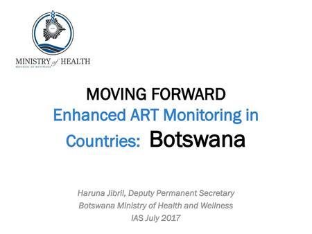 MOVING FORWARD Enhanced ART Monitoring in Countries: Botswana