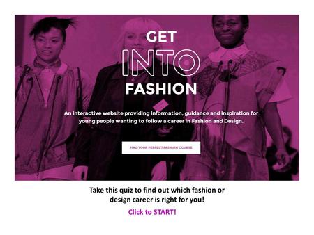 Take this quiz to find out which fashion or design career is right for you! Click to START!