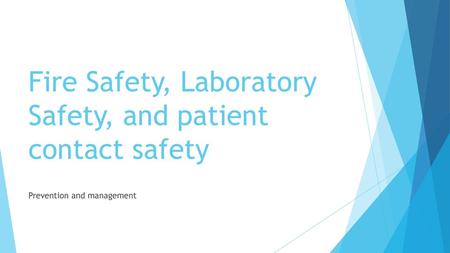 Fire Safety, Laboratory Safety, and patient contact safety