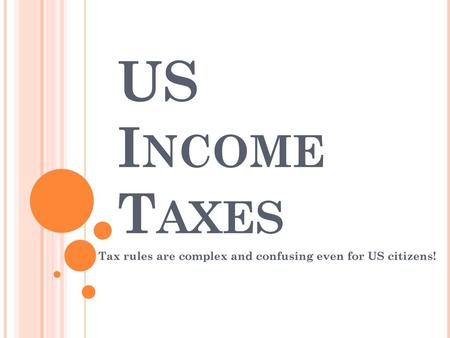 Tax rules are complex and confusing even for US citizens!