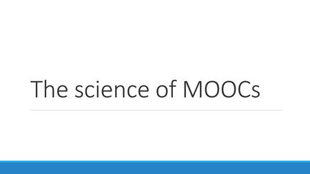 The science of MOOCs.