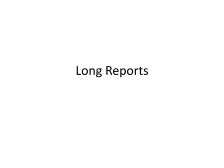 Long Reports.