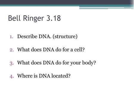 Bell Ringer 3.18 Describe DNA. (structure)