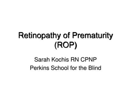 Retinopathy of Prematurity (ROP)