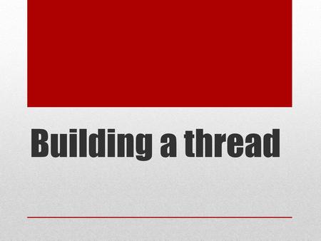 Building a thread.