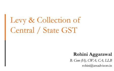 Levy & Collection of Central / State GST