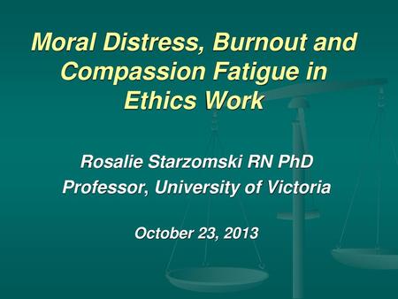 Moral Distress, Burnout and Compassion Fatigue in Ethics Work