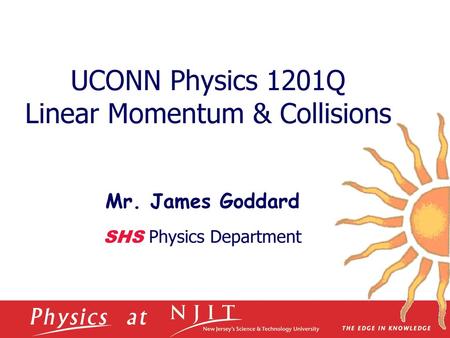 UCONN Physics 1201Q Linear Momentum & Collisions