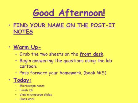 Good Afternoon! FIND YOUR NAME ON THE POST-IT NOTES Warm Up- Today: