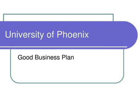 University of Phoenix Good Business Plan.