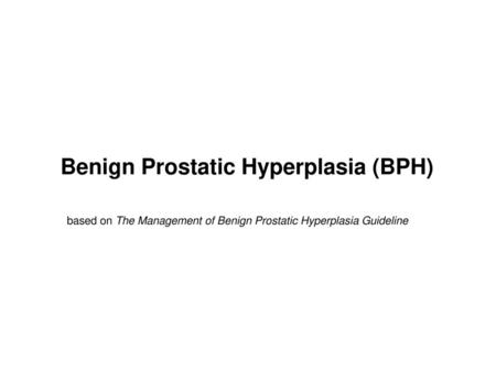 Benign Prostatic Hyperplasia (BPH)