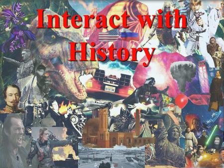 Interact with History.