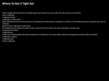 Where To Get V Tight Gel District Judge Marsha Pechman in Seattle approved the deal, four years after the class-action suit was filed order v-tight gel.