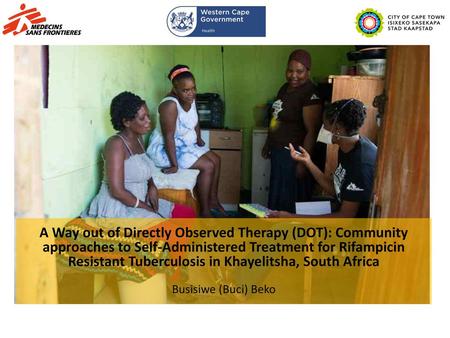 A Way out of Directly Observed Therapy (DOT): Community approaches to Self-Administered Treatment for Rifampicin Resistant Tuberculosis in Khayelitsha,