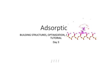 BUILDING STRUCTURES, OPTIMIZATION, ADSORPTION LOCATOR TUTORIAL Day 3