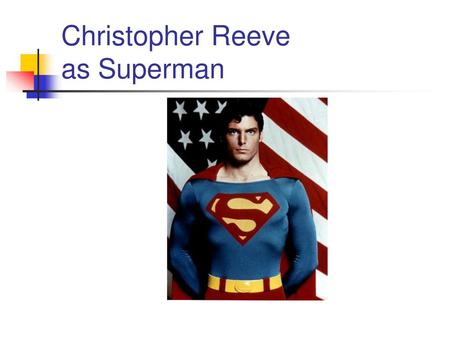 Christopher Reeve as Superman