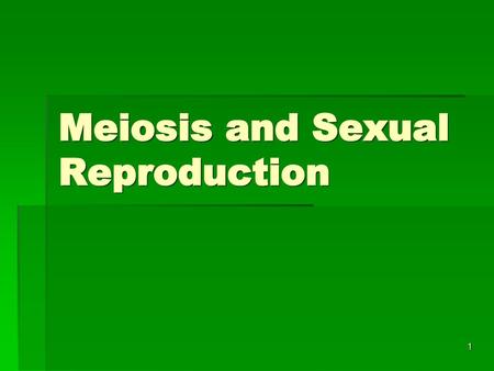 Meiosis and Sexual Reproduction