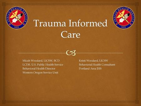 Trauma Informed Care Micah Woodard, LICSW, BCD Kristi Woodard, LICSW