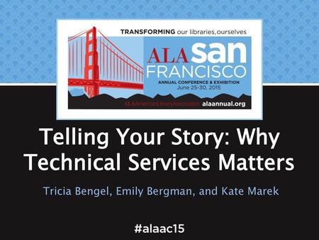 Telling Your Story: Why Technical Services Matters