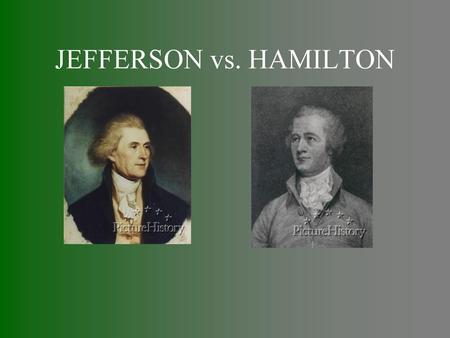 JEFFERSON vs. HAMILTON.