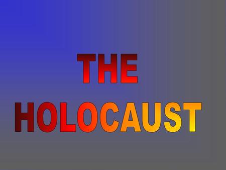 THE HOLOCAUST.