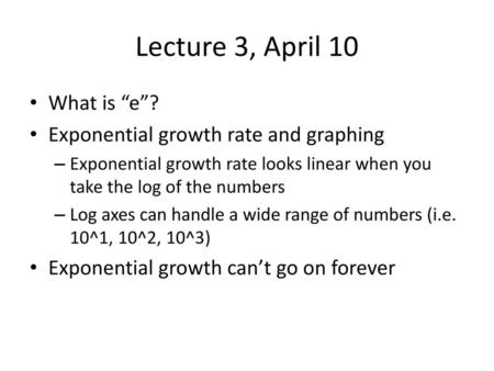 Lecture 3, April 10 What is “e”? Exponential growth rate and graphing