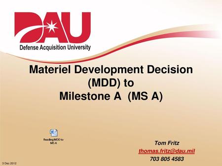 Lesson Objectives Determine the key Requirements Manager activities leading up to the MDD, the outputs of the MDD, and the Defense Acquisition documents.