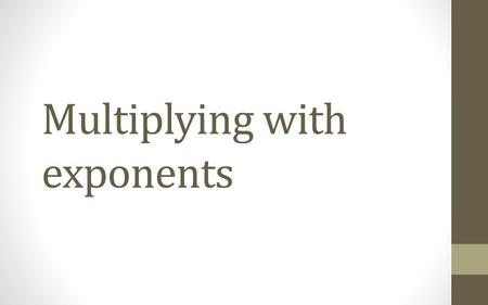 Multiplying with exponents