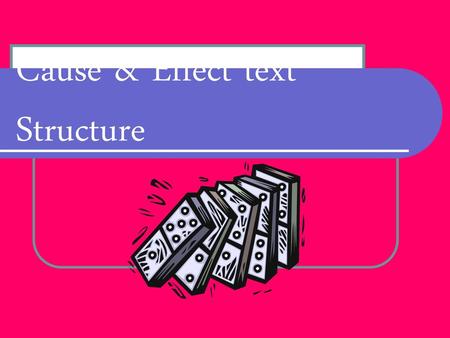 Cause & Effect text Structure