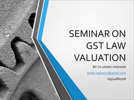 SEMINAR ON GST LAW VALUATION