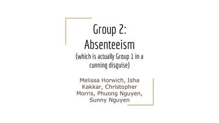 Group 2: Absenteeism (which is actually Group 1 in a cunning disguise)