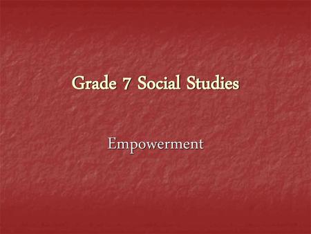 Grade 7 Social Studies Empowerment.