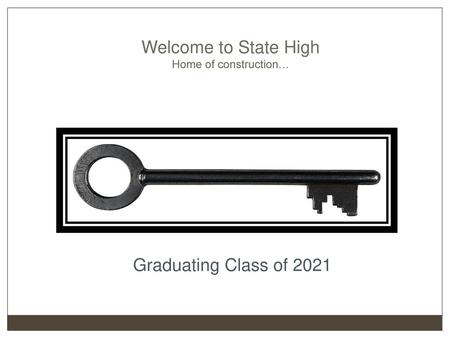 Welcome to State High Home of construction… Graduating Class of 2021.