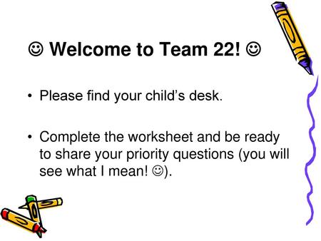  Welcome to Team 22!  Please find your child’s desk.