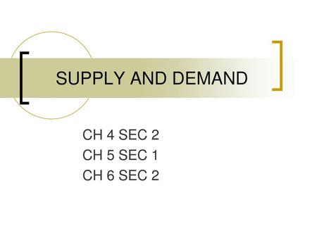 SUPPLY AND DEMAND CH 4 SEC 2 CH 5 SEC 1 CH 6 SEC 2.