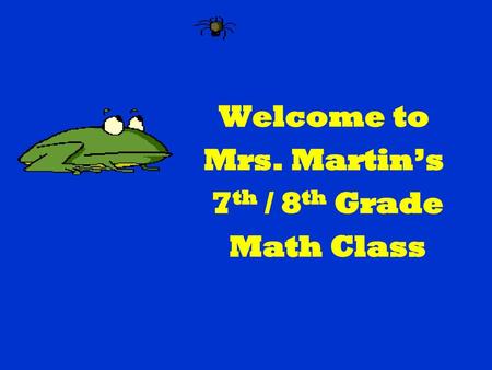 Welcome to Mrs. Martin’s 7th / 8th Grade Math Class