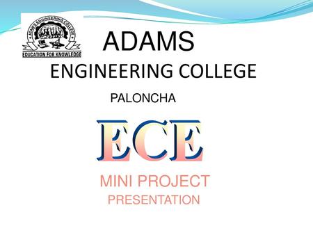 ENGINEERING COLLEGE ADAMS PALONCHA ECE MINI PROJECT PRESENTATION.