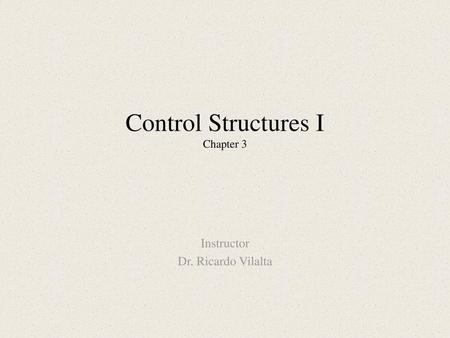 Control Structures I Chapter 3