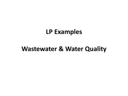 LP Examples Wastewater & Water Quality