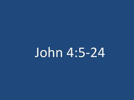 John 4:5-24.