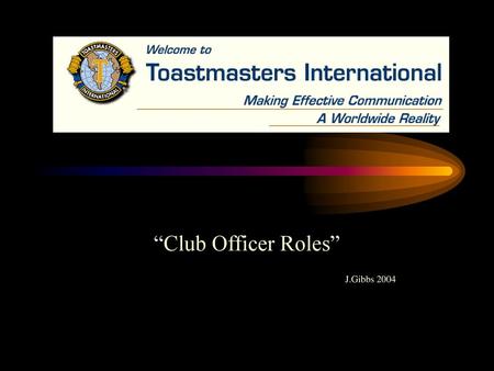 “Club Officer Roles” J.Gibbs 2004