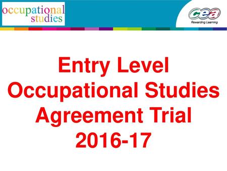 Entry Level Occupational Studies Agreement Trial 2016-17.