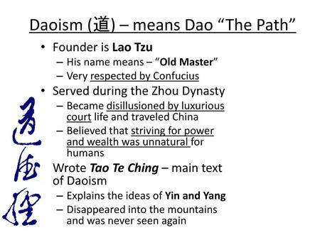 Daoism (道) – means Dao “The Path”