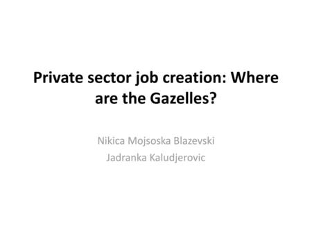 Private sector job creation: Where are the Gazelles?