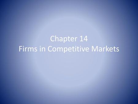 Chapter 14 Firms in Competitive Markets