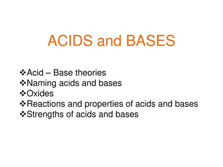 ACIDS and BASES Acid – Base theories Naming acids and bases Oxides