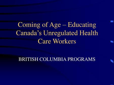 Coming of Age – Educating Canada’s Unregulated Health Care Workers