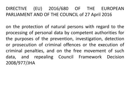 DIRECTIVE (EU) 2016/680 OF THE EUROPEAN PARLIAMENT AND OF THE COUNCIL of 27 April 2016 on the protection of natural persons with regard to the processing.