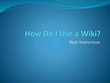 How Do I Use a Wiki? Basic Instructions.