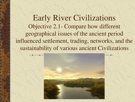 Early River Civilizations Objective 2